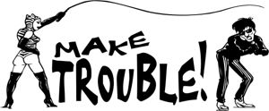makeTROUBLE!